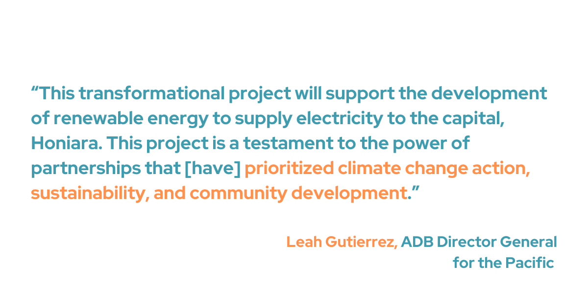 Gutierrez said that this ground-breaking project will help the capital, Honiara, establish renewable energy sources to provide electricity. “This project is a testament to the power of partnerships that [have] prioritized climate change action, sustainability, and community development,” she added.