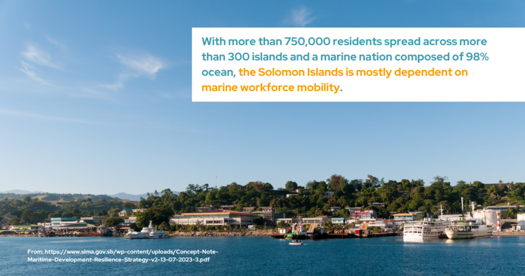 With more than 750,000 residents spread across more than 300 islands and a marine nation composed of 98% ocean, the Solomon Islands is mostly dependent on marine workforce mobility.