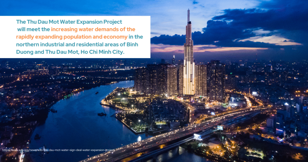 The Thu Dau Mot Water Expansion Project will meet the increasing water demands of the rapidly expanding population and economy in the northern industrial and residential areas of Binh Duong and Thu Dau Mot, Ho Chi Minh City.